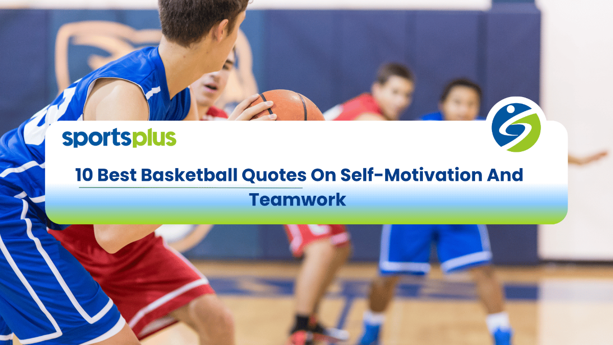 10 Best Basketball Quotes On Self-Motivation And Teamwork